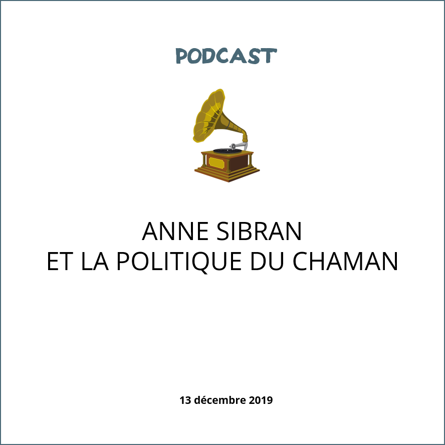 visuel podcast Anne Sibran et la politique du chaman
