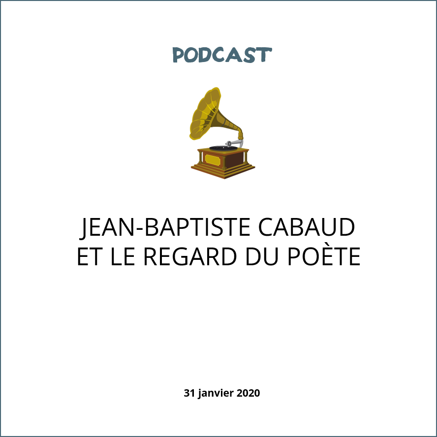 visuel podcast Jean-Baptiste Cabaud et le regard du poète