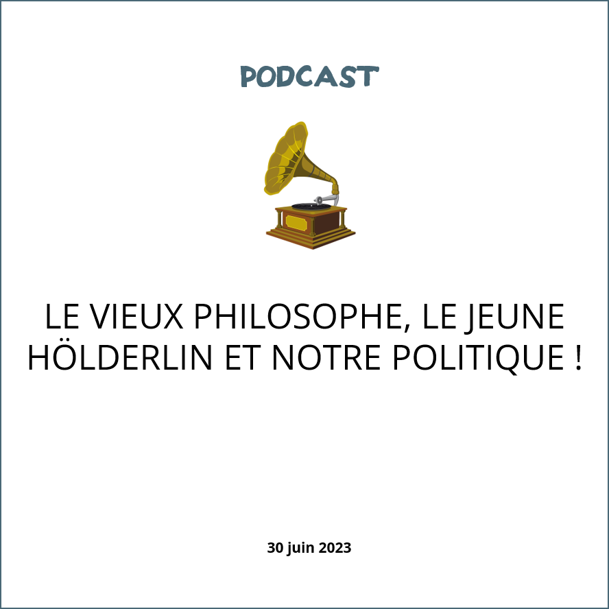 visuel podcast Le vieux philosophe le jeune Hölderlin et notre politique !