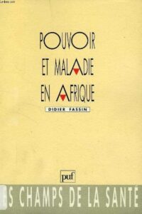 FASSIN Didier (1992). Pouvoir et maladie en Afrique. Anthropologie sociale dans la banlieue de Dakar.