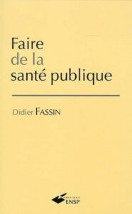 FASSIN Didier (2005). Faire de la santé publique.