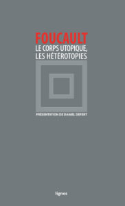 FOUCAULT Michel (2009). Le corps utopique, les hétérotopies