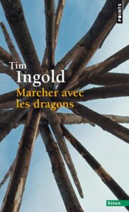 INGOLD Tim (2013). Marcher avec les dragons.