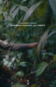 KOHN Eduardo (2017). Comment pensent les forêts. Vers une anthropologie