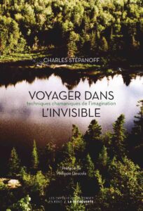 STÉPANOFF Charles (2019). Voyager dans l’invisible. Techniques chamaniques de l’imagination_